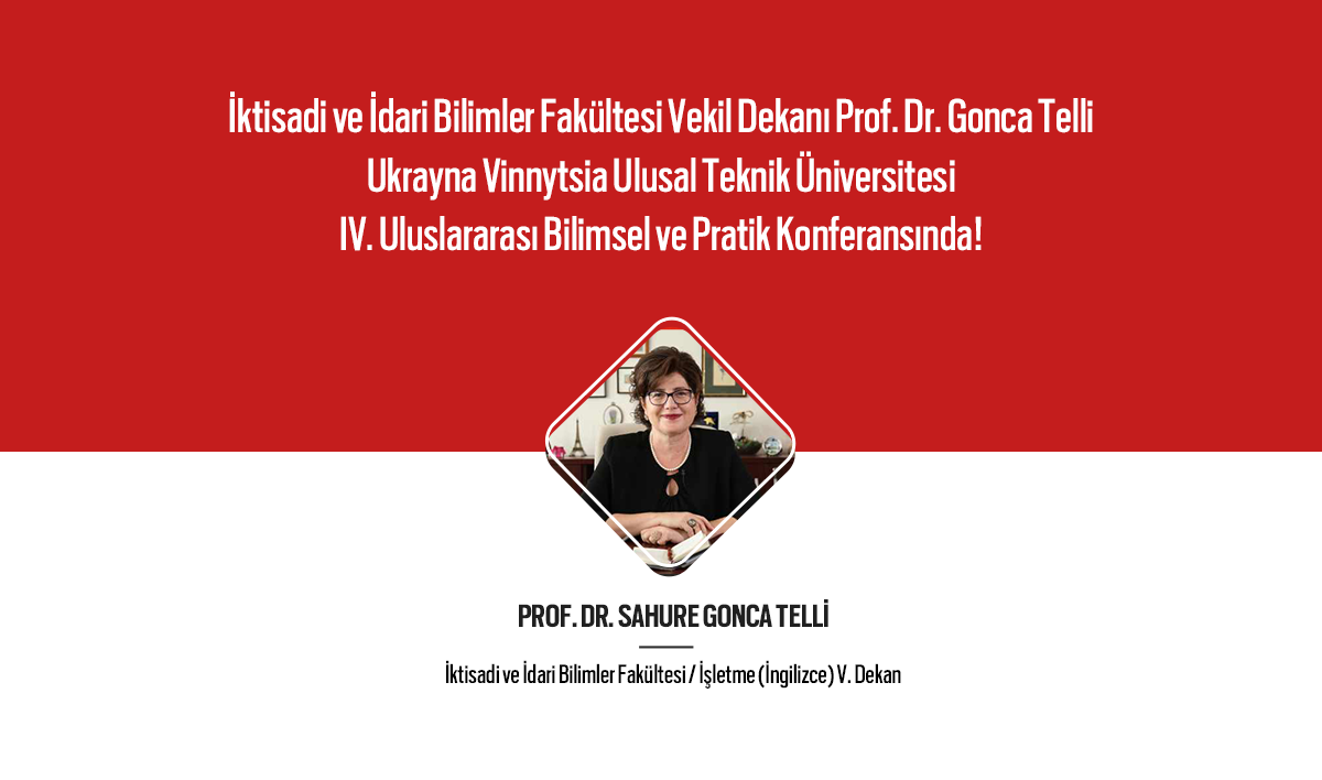 İktisadi ve İdari Bilimler Fakültesi Vekil Dekanı Prof. Dr. Gonca Telli IV. Uluslararası Bilimsel ve Pratik Konferansında! 